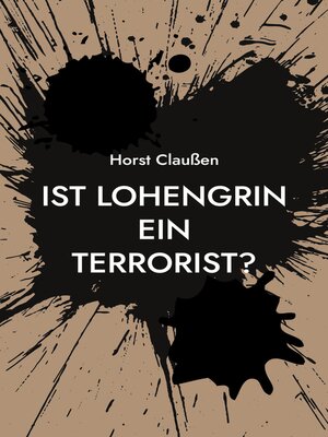 cover image of Ist Lohengrin ein Terrorist?